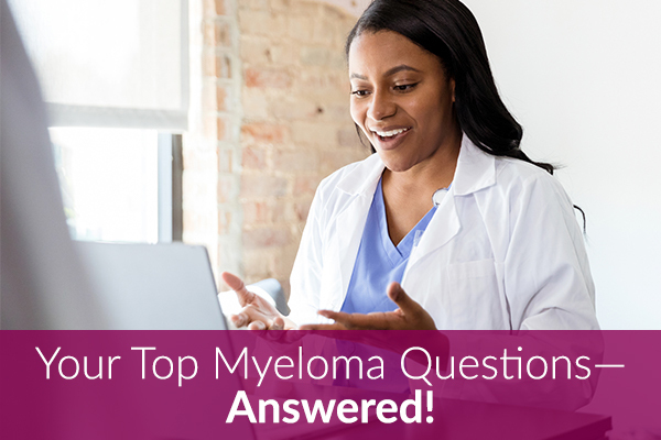 Myeloma Patients - Your Top Questions Answered