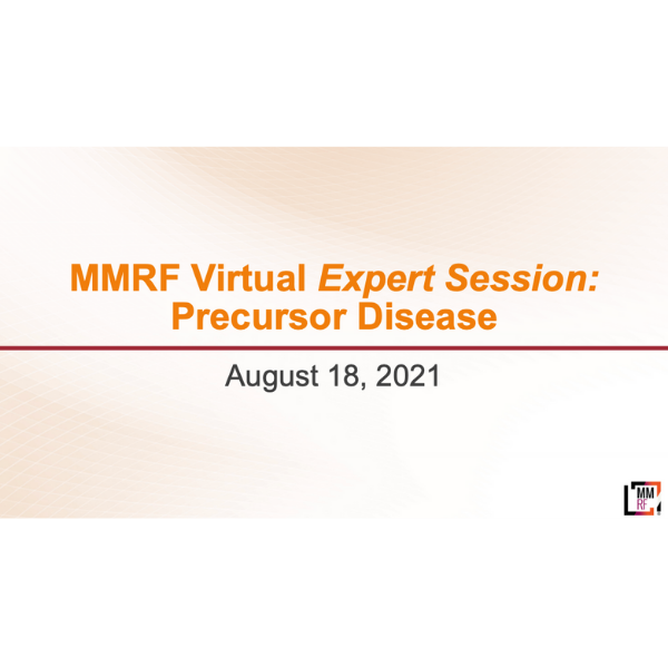 2021 MMRF Expert Sessions - Precursor Disease Slides